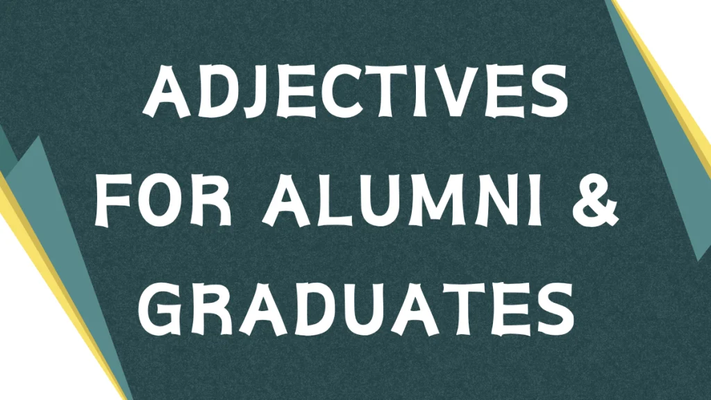 Describing Alumni: A Guide to Adjectives for Graduates Describing Alumni: A Guide to Adjectives for Graduates
