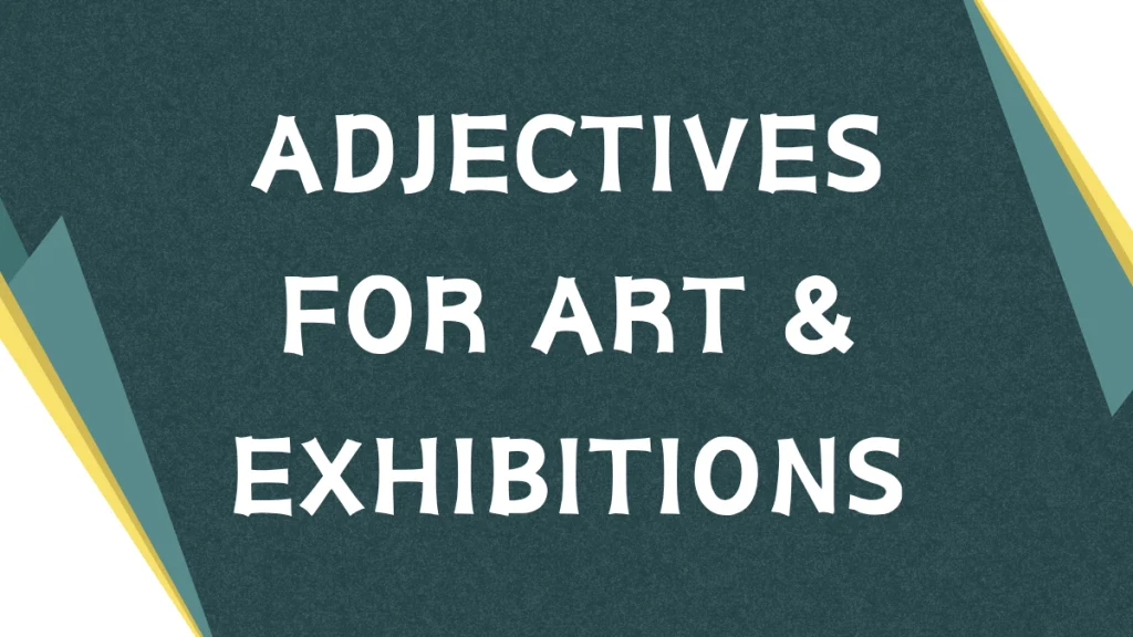 Descriptive Adjectives for Art Exhibition: A Comprehensive Guide