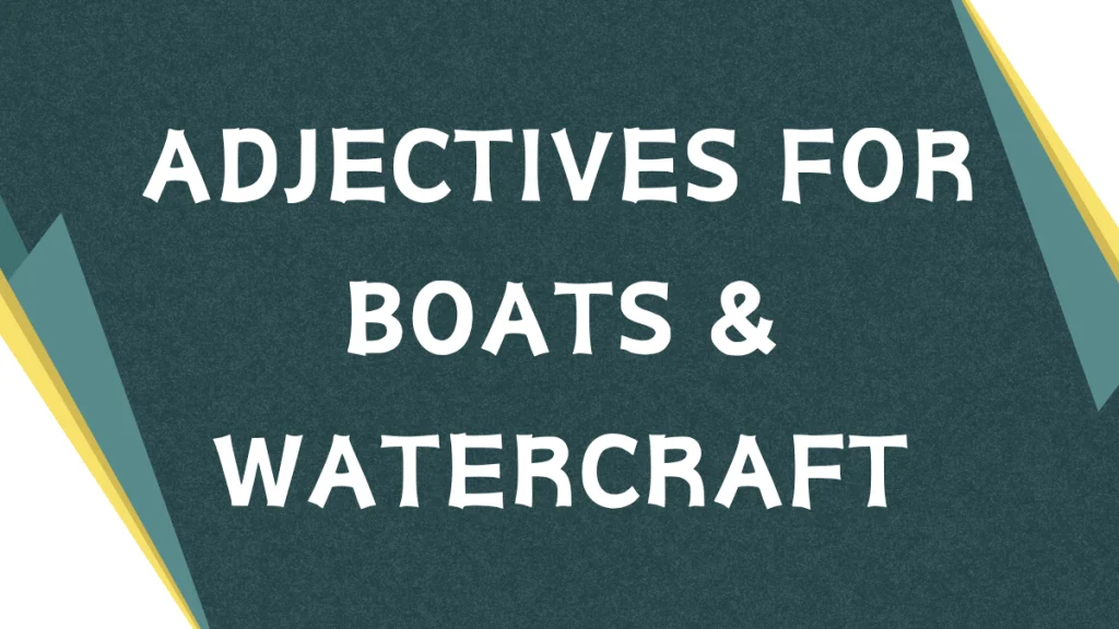Descriptive Adjectives for Boats: A Comprehensive Guide Descriptive Adjectives for Boats: A Comprehensive Guide