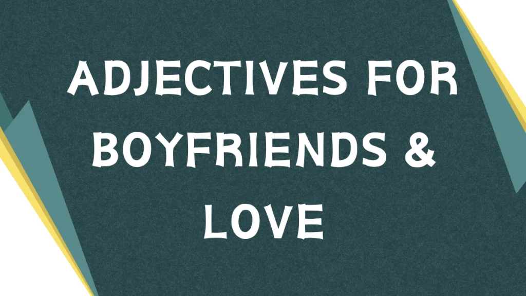 Describing Your Boyfriend: A Guide to Adjectives
