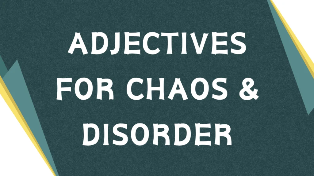 Adjectives for Chaos: A Comprehensive Guide Adjectives for Chaos Disorder 1
