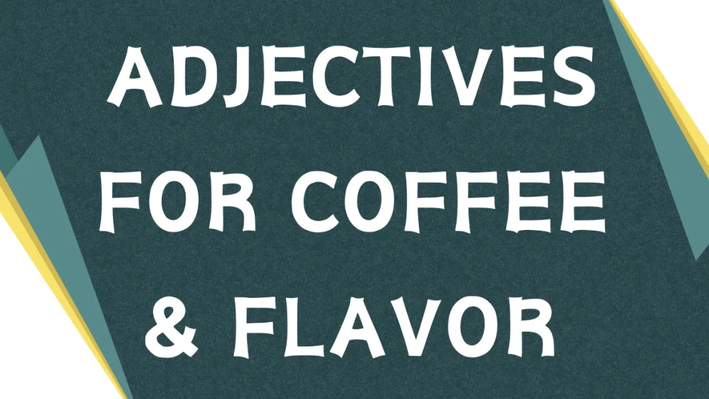Describing Coffee: Mastering Adjectives for Coffee Connoisseurs Describing Coffee: Mastering Adjectives for Coffee Connoisseurs