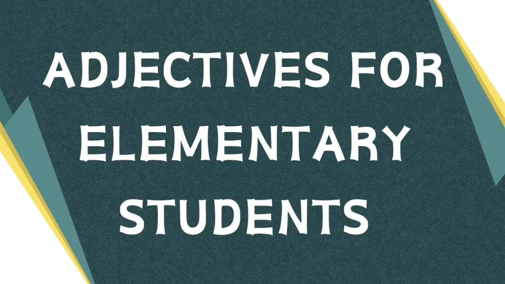 Adjectives for Elementary Students: A Comprehensive Guide