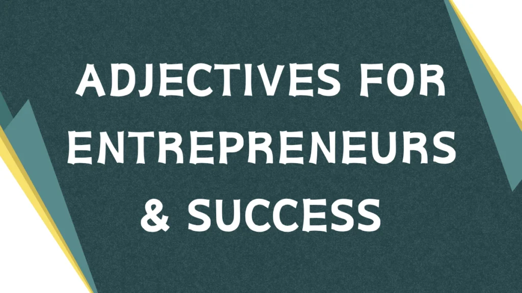 Descriptive Adjectives for Entrepreneurship Success Descriptive Adjectives for Entrepreneurship Success
