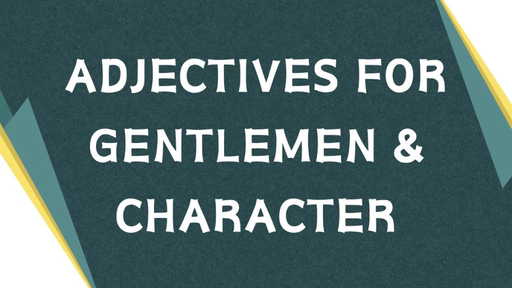 Describing the Ideal Man: A Guide to Adjectives for Gentlemen Describing the Ideal Man: A Guide to Adjectives for Gentlemen