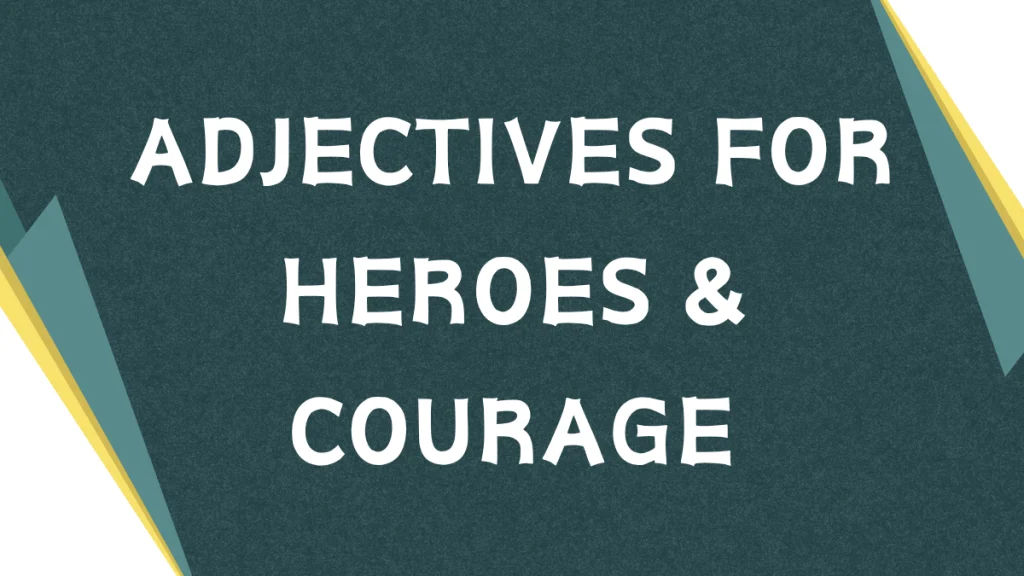 Describing Heroes: Mastering Adjectives for Heroic Figures