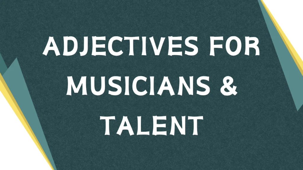 Descriptive Adjectives for Musicians: A Comprehensive Guide Descriptive Adjectives for Musicians: A Comprehensive Guide