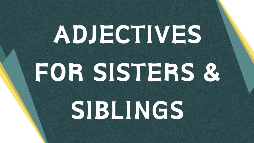 Describing Your Sister: A Guide to Adjectives Describing Your Sister: A Guide to Adjectives