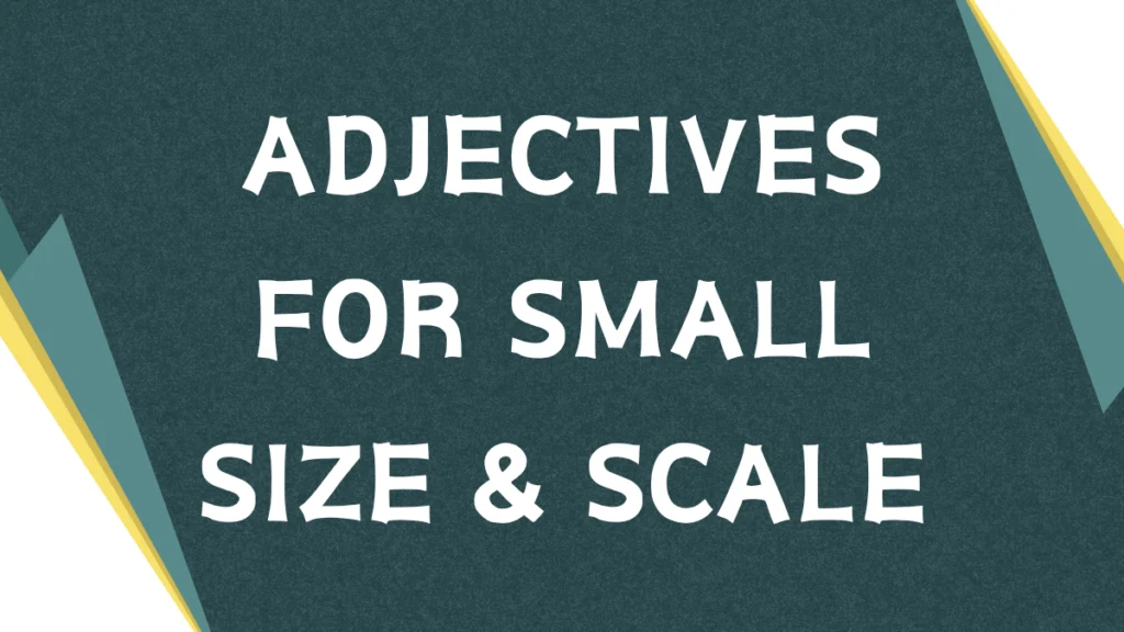 Describing Dimensions: A Guide to Adjectives for "Small" Describing Dimensions: A Guide to Adjectives for "Small"