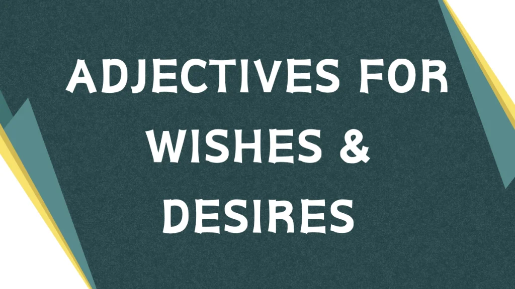 Desirable Descriptors: Mastering Adjectives for Wishes Desirable Descriptors: Mastering Adjectives for Wishes