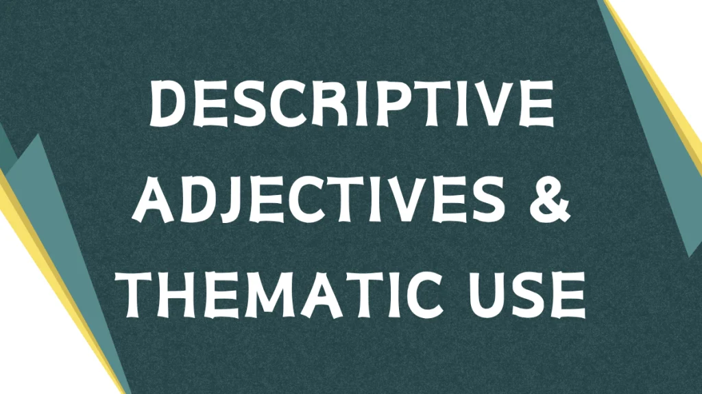 Descriptive Adjectives: Mastering Theme in English Grammar Descriptive Adjectives: Mastering Theme in English Grammar