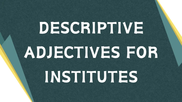 Descriptive Adjectives for Institutes: A Comprehensive Guide