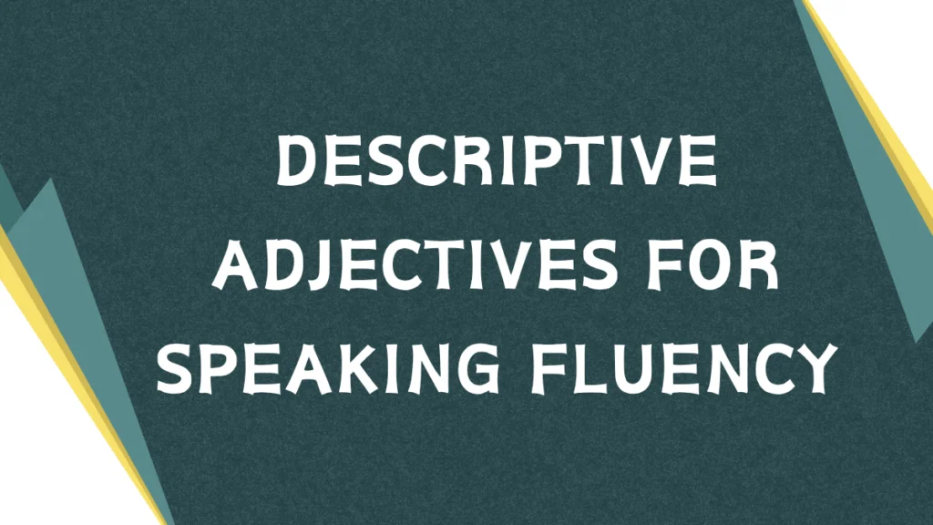 Descriptive Adjectives: Enhancing Your English Speaking Descriptive Adjectives: Enhancing Your English Speaking