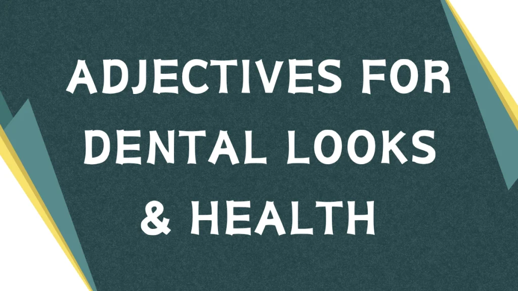 Describing Your Pearly Whites: Adjectives for Teeth