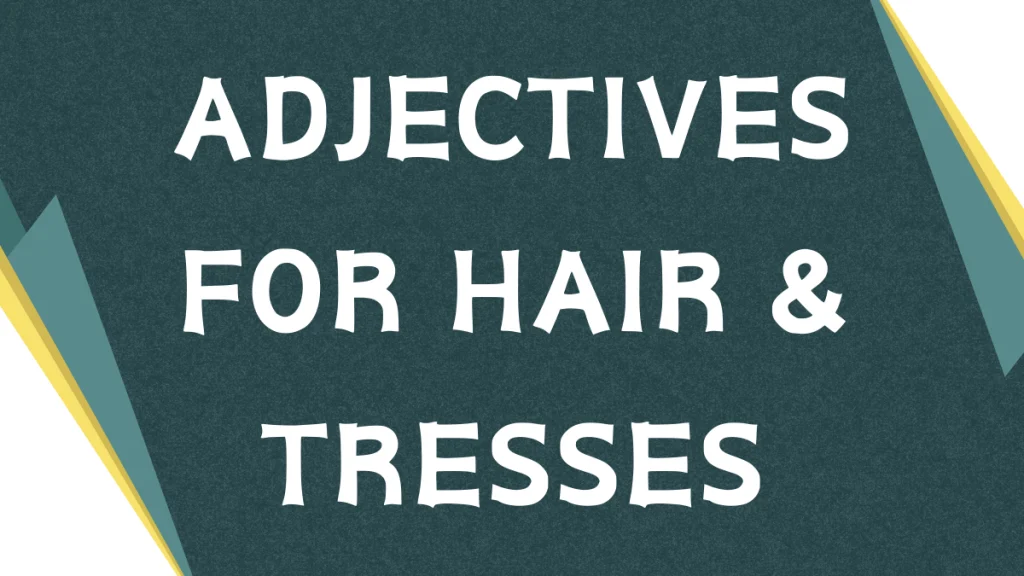 Describing Tresses: A Guide to Adjectives for Hair