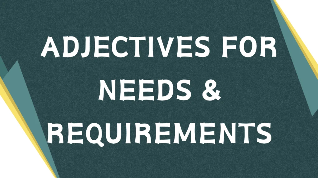 Adjectives of Requirement: Mastering Essential Descriptors