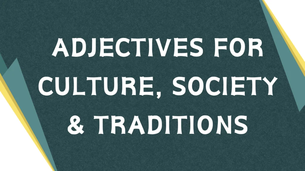 Cultural Adjectives: Describing Societies & Traditions Cultural Adjectives: Describing Societies & Traditions