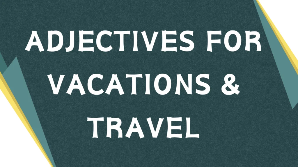 Vacation Vibes: Mastering Adjectives for Travel Descriptions Vacation Vibes: Mastering Adjectives for Travel Descriptions