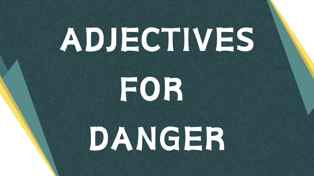 Adjectives for Danger: A Comprehensive Guide