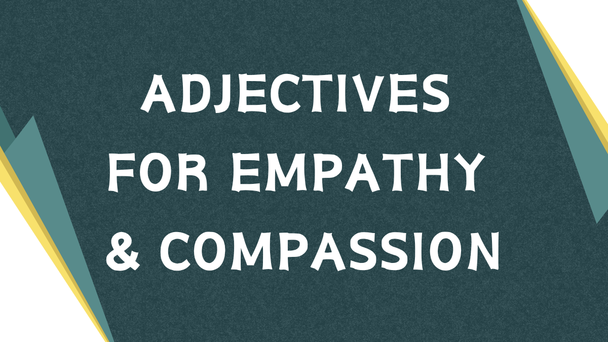 Adjectives for Empathy: A Comprehensive Guide