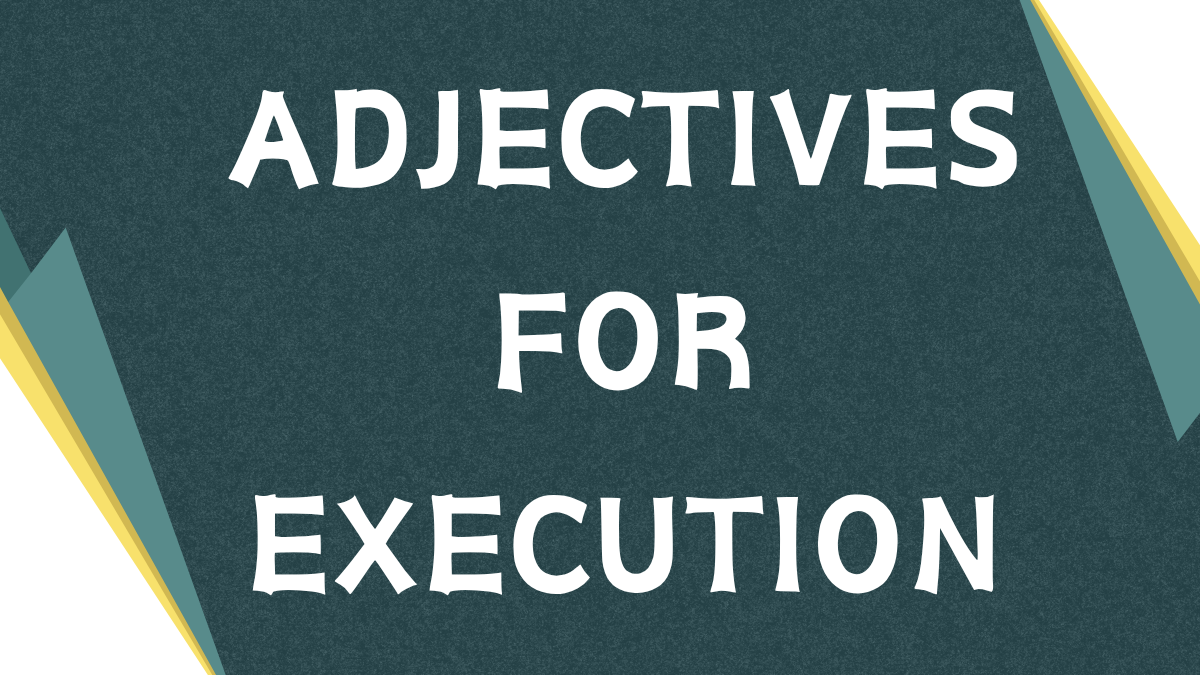 Descriptive Adjectives: Painting Vivid Pictures of Execution
