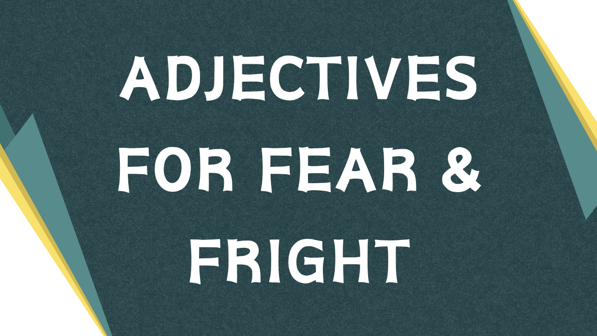 Adjectives for Fear: A Comprehensive Guide