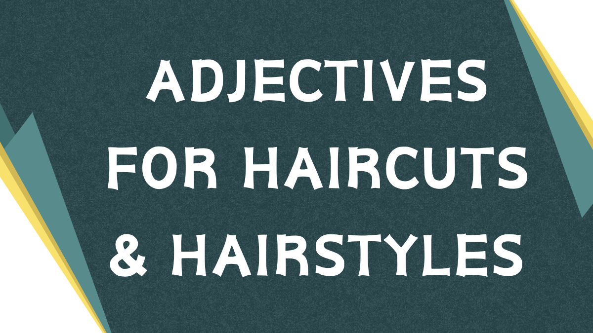Describing Haircuts: A Guide to Adjectives for Hair Styles