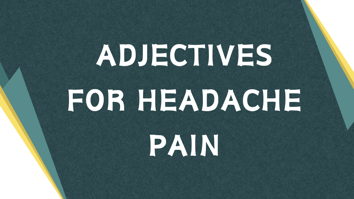 Describing Headache Pain: A Guide to Adjectives