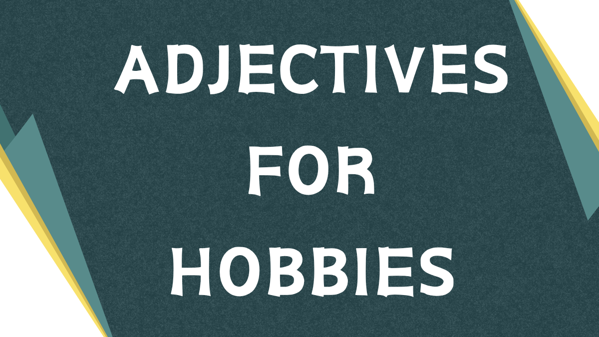 Descriptive Adjectives: Enhancing Your Hobby Vocabulary