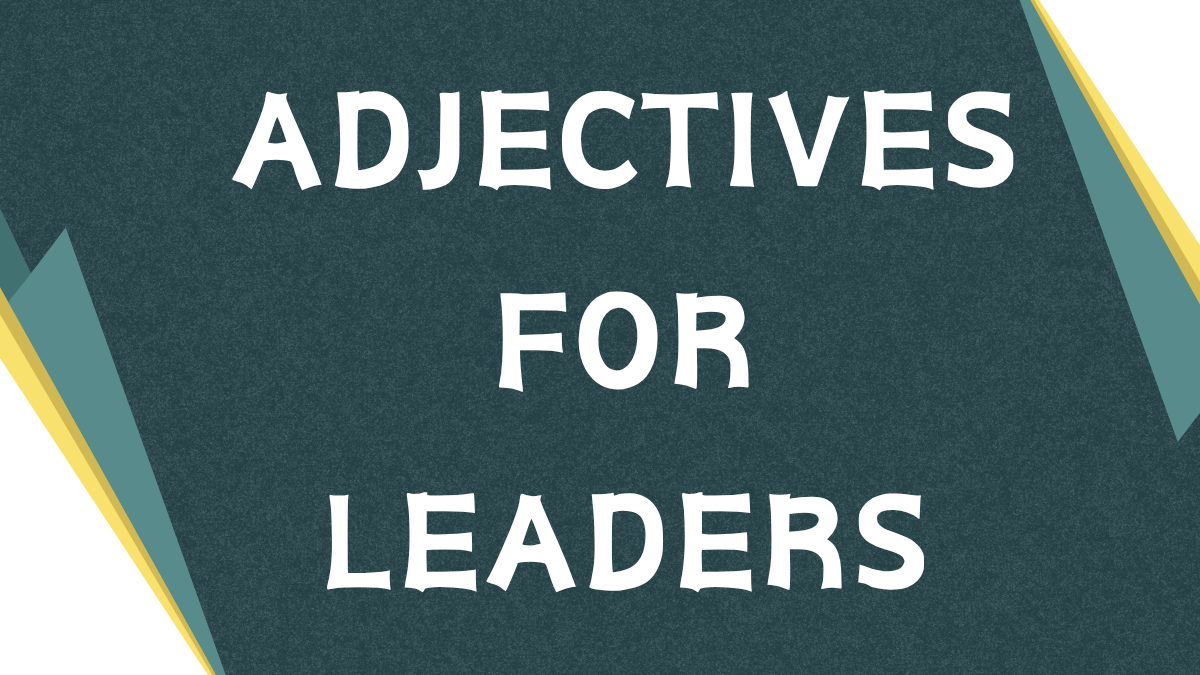 Describing Leaders: Mastering Adjectives for Leadership