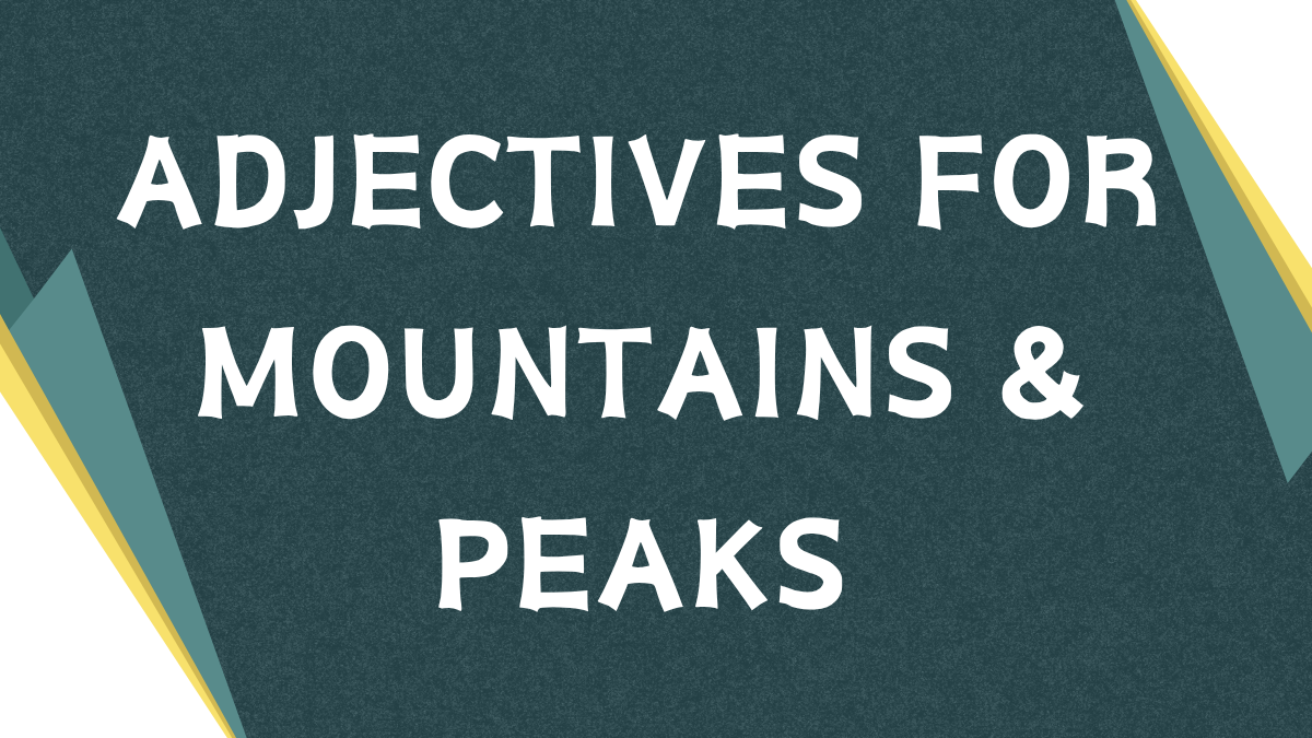 Magnificent Mountains: Mastering Adjectives for Mountain Descriptions