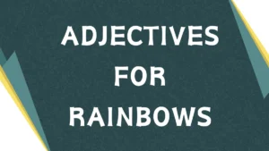 Describing Rainbows: A Guide to Adjectives for Rainbows