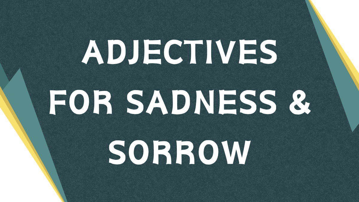 Adjectives for Sadness: A Comprehensive Guide