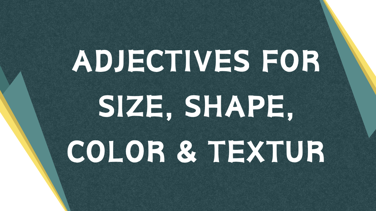 Adjectives for Size, Shape, Color, and Texture: A Comprehensive Guide Adjectives for Size, Shape, Color, and Texture: A Comprehensive Guide