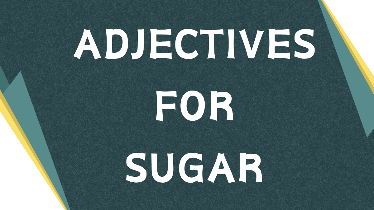 Sweet Talk: Mastering Adjectives for Sugar in English Sweet Talk: Mastering Adjectives for Sugar in English