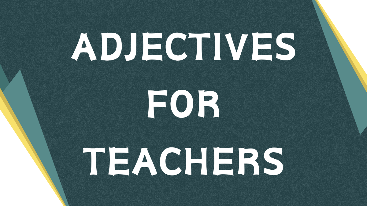 Descriptive Adjectives for Teachers: A Comprehensive Guide Descriptive Adjectives for Teachers: A Comprehensive Guide