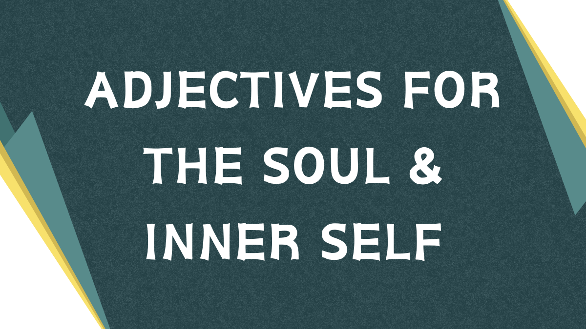Describing the Inner Self: Adjectives for 'Soul' Describing the Inner Self: Adjectives for 'Soul'