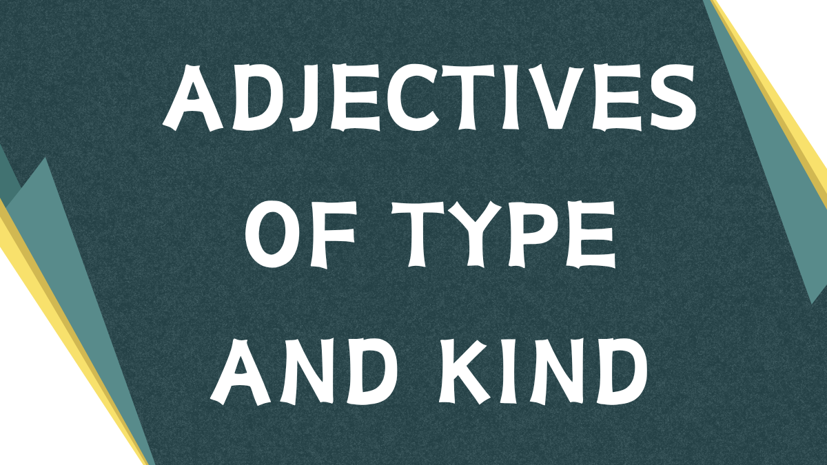 Descriptive Adjectives: Specifying Type and Kind Descriptive Adjectives: Specifying Type and Kind