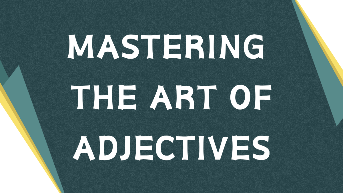Enhance Your Vocabulary: Mastering the Art of Adjectives